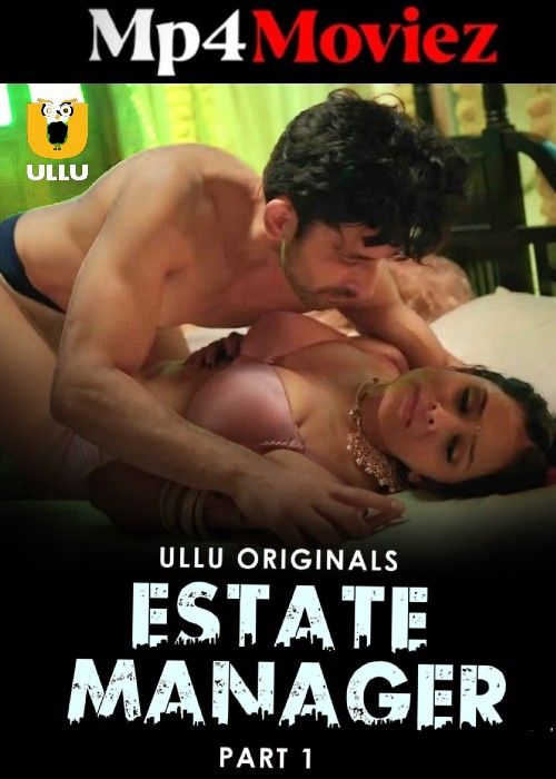 Estate Manager Part 1 (2024) Ullu Hindi Web Series download full movie